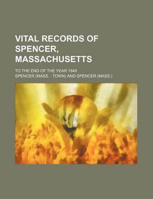 Book cover for Vital Records of Spencer, Massachusetts; To the End of the Year 1849