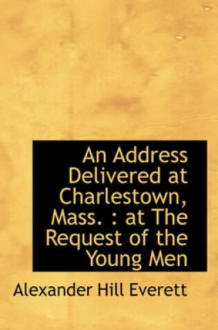 Cover of An Address Delivered at Charlestown, Mass.