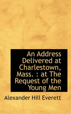 Book cover for An Address Delivered at Charlestown, Mass.