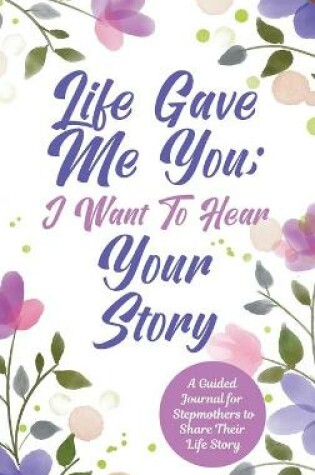 Cover of Life Gave Me You; I Want to Hear Your Story