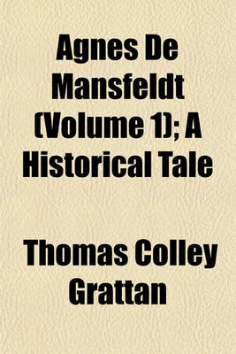 Book cover for Agnes de Mansfeldt (Volume 1); A Historical Tale
