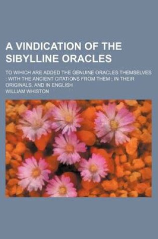 Cover of A Vindication of the Sibylline Oracles; To Wihich Are Added the Genuine Oracles Themselves