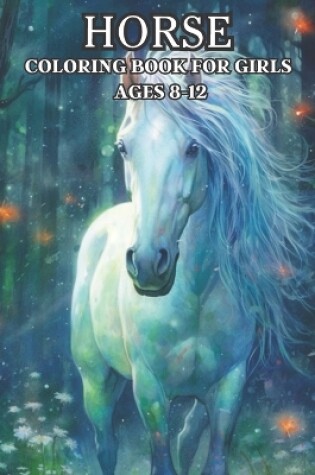 Cover of Horse Coloring Book For Girls Ages 8-12