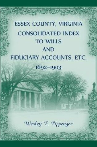 Cover of Essex County, Virginia Consolidated Index to Wills and Fiduciary Accounts, Etc., 1692-1903