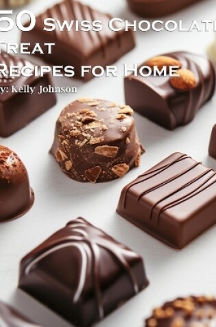 Cover of 50 Swiss Chocolate Treat Recipes for Home