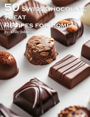 Book cover for 50 Swiss Chocolate Treat Recipes for Home