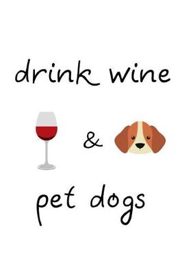 Book cover for Drink Wine & Pet Dogs