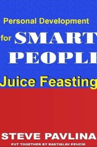 Cover of Juice Feasting: Personal Development for Smart People