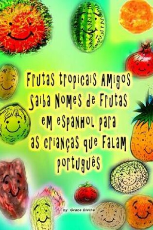 Cover of Frutas tropicais Amigos Saiba Nomes de frutas em espanhol para as crian�as que falam portugu�s