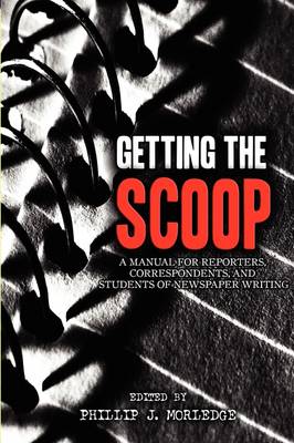 Book cover for Getting The Scoop - A Manual for Reporters, Correspondents, and Students of Newspaper Writing