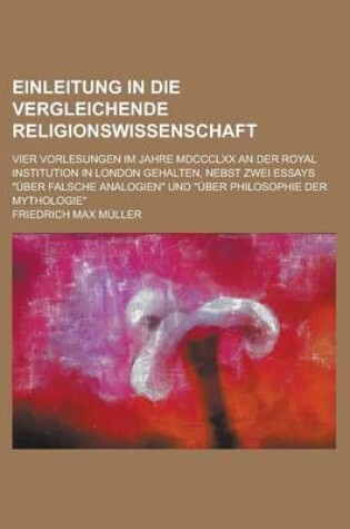 Cover of Einleitung in Die Vergleichende Religionswissenschaft; Vier Vorlesungen Im Jahre MDCCCLXX an Der Royal Institution in London Gehalten, Nebst Zwei Essa