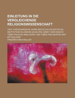 Book cover for Einleitung in Die Vergleichende Religionswissenschaft; Vier Vorlesungen Im Jahre MDCCCLXX an Der Royal Institution in London Gehalten, Nebst Zwei Essa