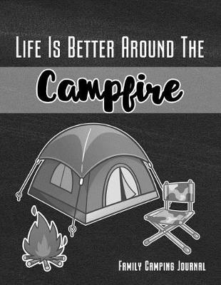 Book cover for Life Is Better Around the Campfire Family Camping Journal