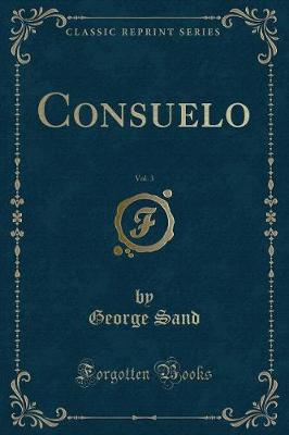 Book cover for Consuelo, Vol. 3 (Classic Reprint)