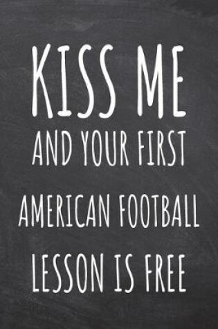 Cover of Kiss Me And Your First American Football Lesson is Free