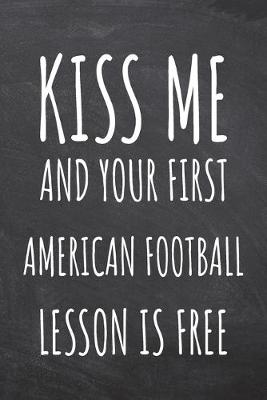 Book cover for Kiss Me And Your First American Football Lesson is Free