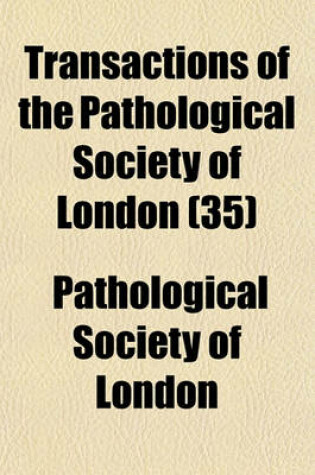 Cover of Transactions of the Pathological Society of London (Volume 35)