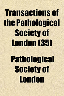 Book cover for Transactions of the Pathological Society of London (Volume 35)