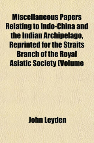 Cover of Miscellaneous Papers Relating to Indo-China and the Indian Archipelago, Reprinted for the Straits Branch of the Royal Asiatic Society (Volume