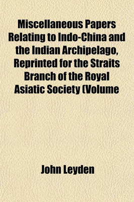 Book cover for Miscellaneous Papers Relating to Indo-China and the Indian Archipelago, Reprinted for the Straits Branch of the Royal Asiatic Society (Volume