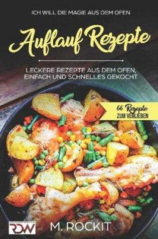 Cover of AUFLAUF REZEPTE, Leckere Rezepte aus dem Ofen, einfach und schnelles gekocht.