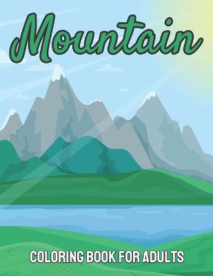 Book cover for Mountain Coloring Book For Adults