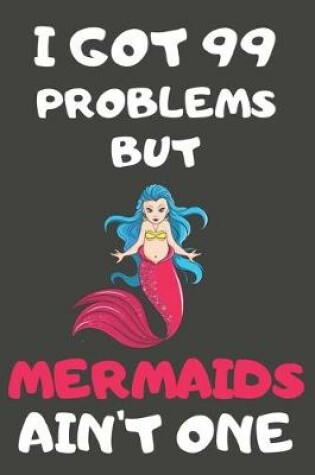 Cover of I Got 99 Problems But Mermaids Ain't One