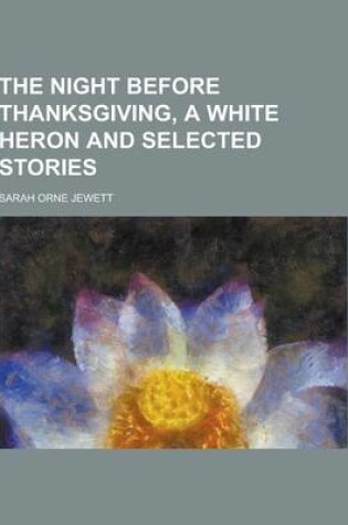 Cover of The Night Before Thanksgiving, a White Heron and Selected Stories