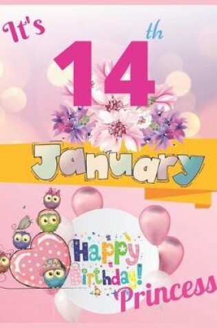 Cover of It's 14th January Happy Birthday Princess Notebook Journal