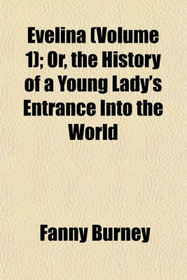 Book cover for Evelina (Volume 1); Or, the History of a Young Lady's Entrance Into the World