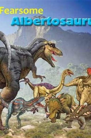 Cover of Fearsome Albertosaurus