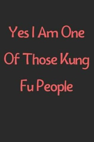 Cover of Yes I Am One Of Those Kung Fu People