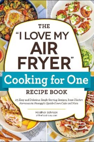 Cover of The "I Love My Air Fryer" Cooking for One Recipe Book