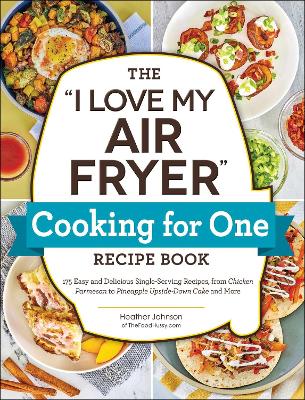 Book cover for The "I Love My Air Fryer" Cooking for One Recipe Book