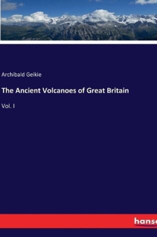 Cover of The Ancient Volcanoes of Great Britain