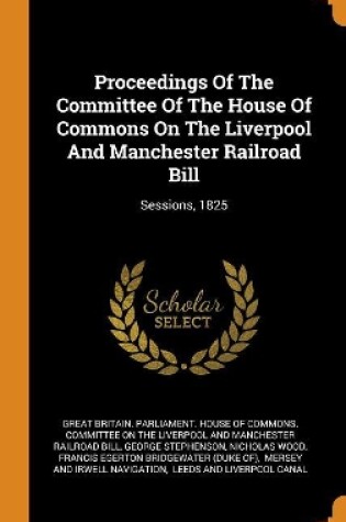 Cover of Proceedings of the Committee of the House of Commons on the Liverpool and Manchester Railroad Bill