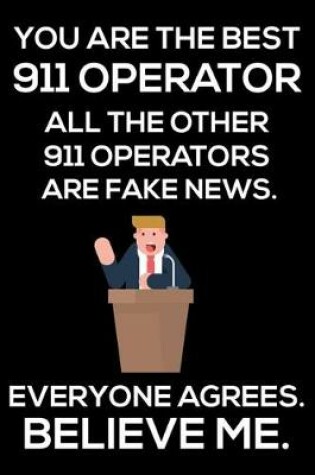 Cover of You Are The Best 911 Operator All The Other 911 Operators Are Fake News. Everyone Agrees. Believe Me.