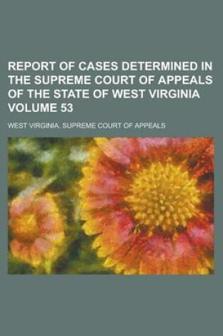 Cover of Report of Cases Determined in the Supreme Court of Appeals of the State of West Virginia Volume 53