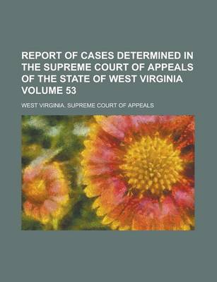 Book cover for Report of Cases Determined in the Supreme Court of Appeals of the State of West Virginia Volume 53