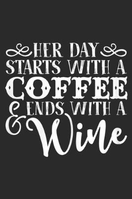 Book cover for Her Day Starts With A Coffee & Ends With A Wine