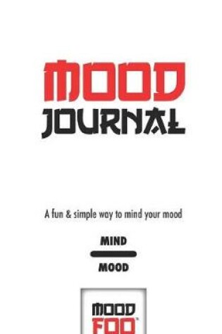 Cover of Mood Journal - A Fun & Simple Way to Mind Your Mood - Mind Mood - Mood Foo(TM) - A Notebook, Journal, and Mood Tracker