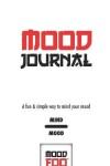 Book cover for Mood Journal - A Fun & Simple Way to Mind Your Mood - Mind Mood - Mood Foo(TM) - A Notebook, Journal, and Mood Tracker