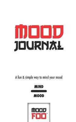 Cover of Mood Journal - A Fun & Simple Way to Mind Your Mood - Mind Mood - Mood Foo(TM) - A Notebook, Journal, and Mood Tracker