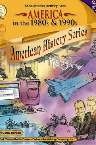 Cover of America in the 1980s & 1990s, Grades 4 - 7