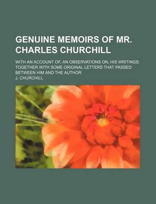 Book cover for Genuine Memoirs of Mr. Charles Churchill; With an Account Of, an Observations On, His Writings Together with Some Original Letters That Passed Between Him and the Author