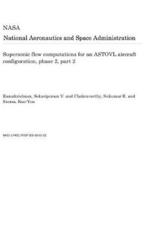 Cover of Supersonic Flow Computations for an Astovl Aircraft Configuration, Phase 2, Part 2