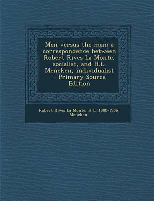 Book cover for Men Versus the Man; A Correspondence Between Robert Rives La Monte, Socialist, and H.L. Mencken, Individualist - Primary Source Edition