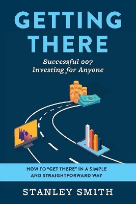 Book cover for Getting There Successful 007 Investing for Anyone