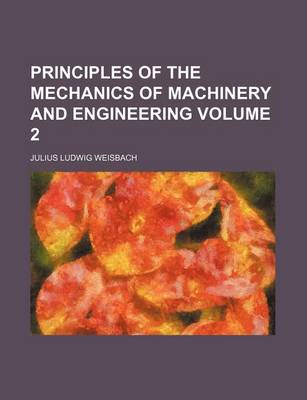 Book cover for Principles of the Mechanics of Machinery and Engineering Volume 2