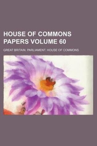 Cover of House of Commons Papers Volume 60